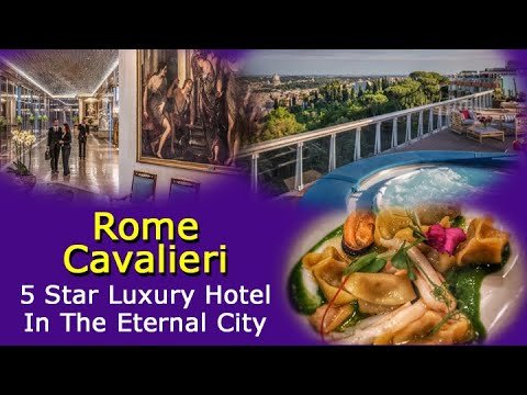 Rome Cavalieri – 5 Star Eye Popping Luxury Hotel In The Eternal City  (Tour)